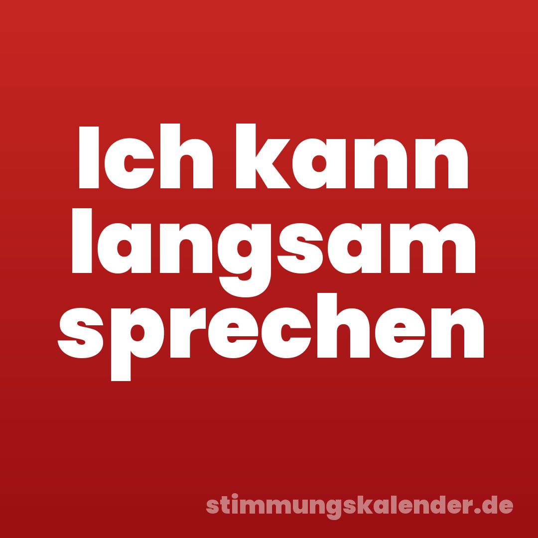 Ich kann langsam sprechen