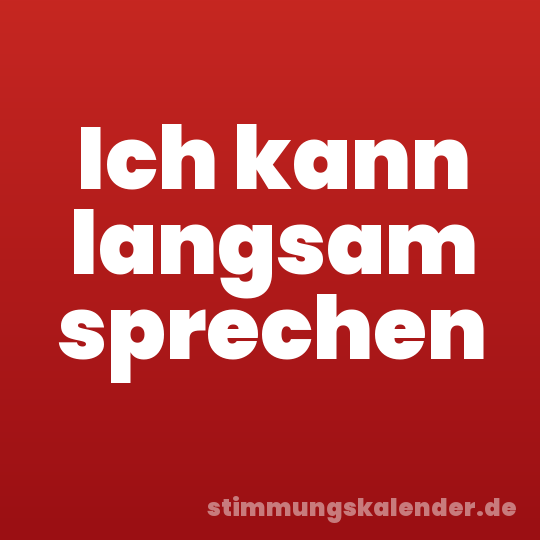 Ich kann langsam sprechen
