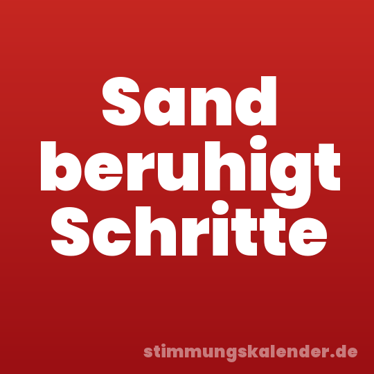Sand beruhigt Schritte