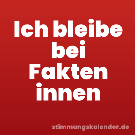 Ich bleibe bei Fakten innen