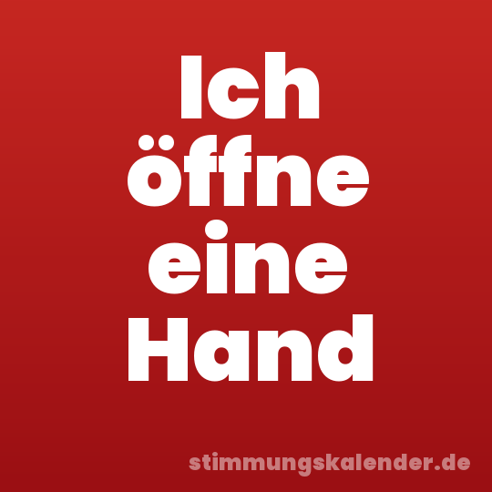 Ich öffne eine Hand