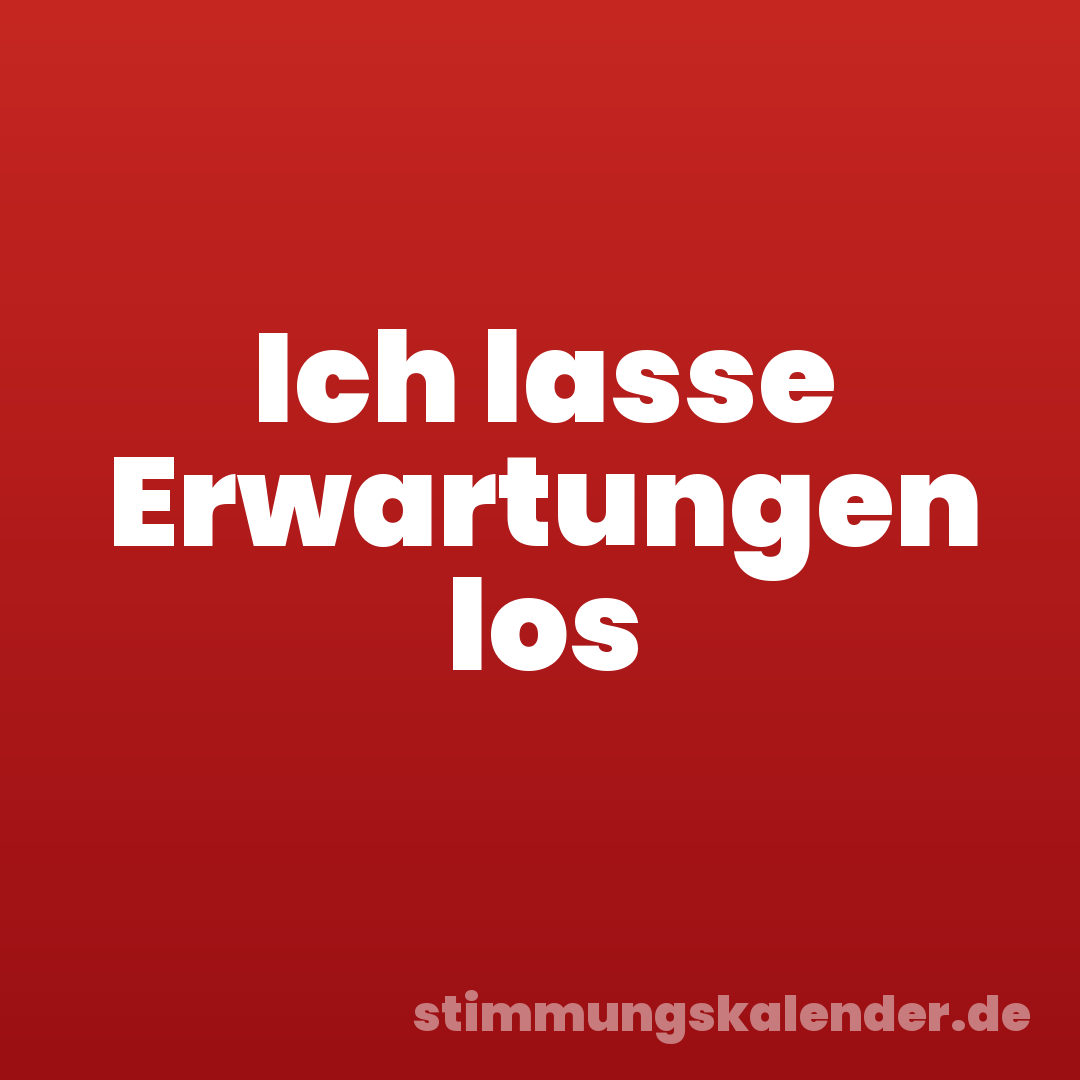 Ich lasse Erwartungen los
