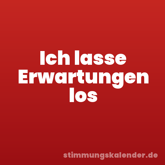 Ich lasse Erwartungen los