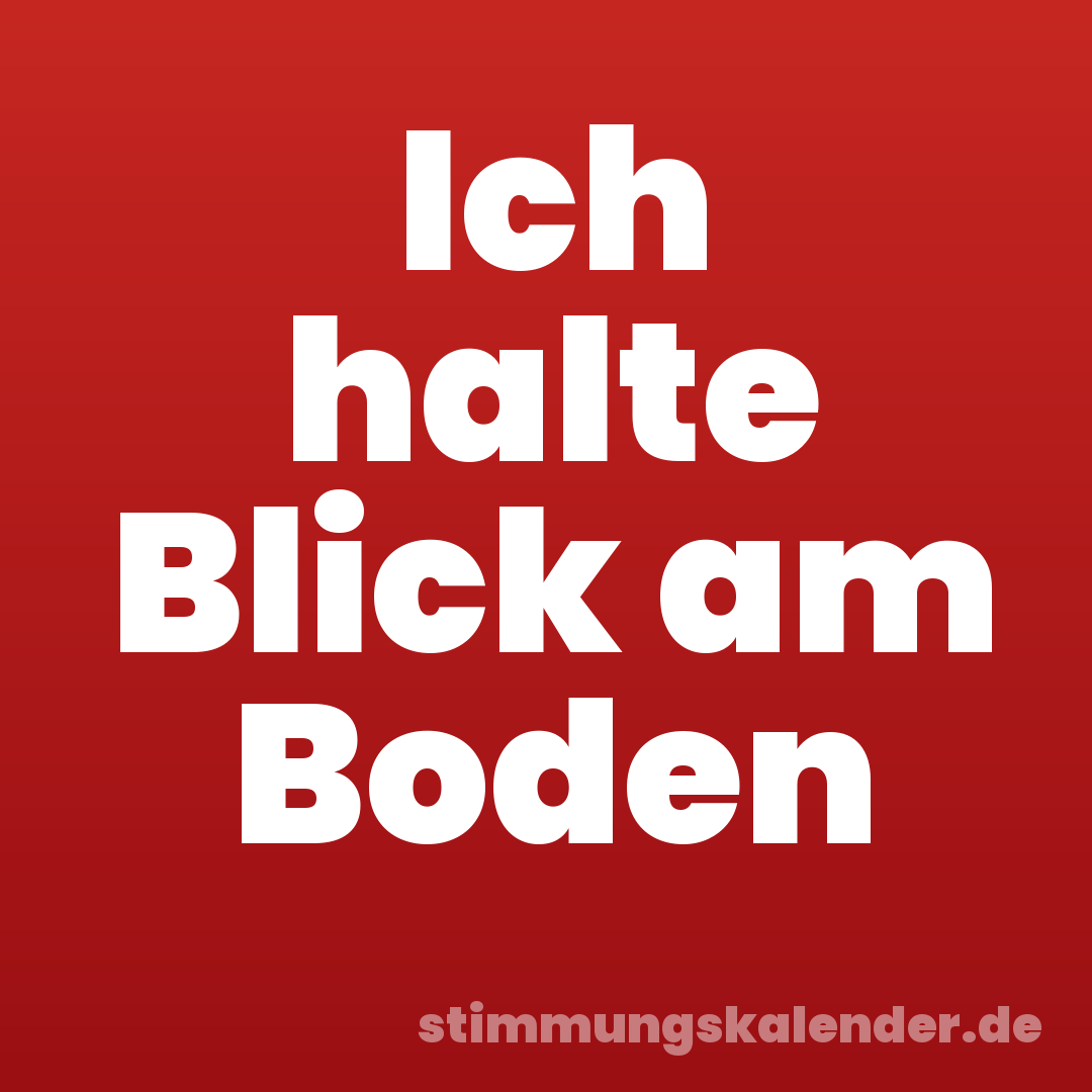 Ich halte Blick am Boden