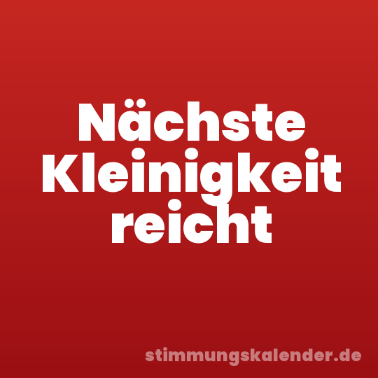 Nächste Kleinigkeit reicht