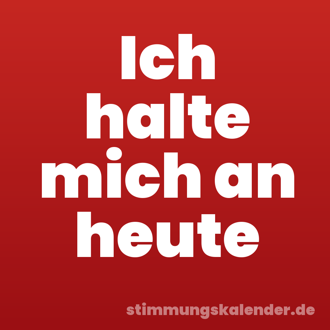 Ich halte mich an heute