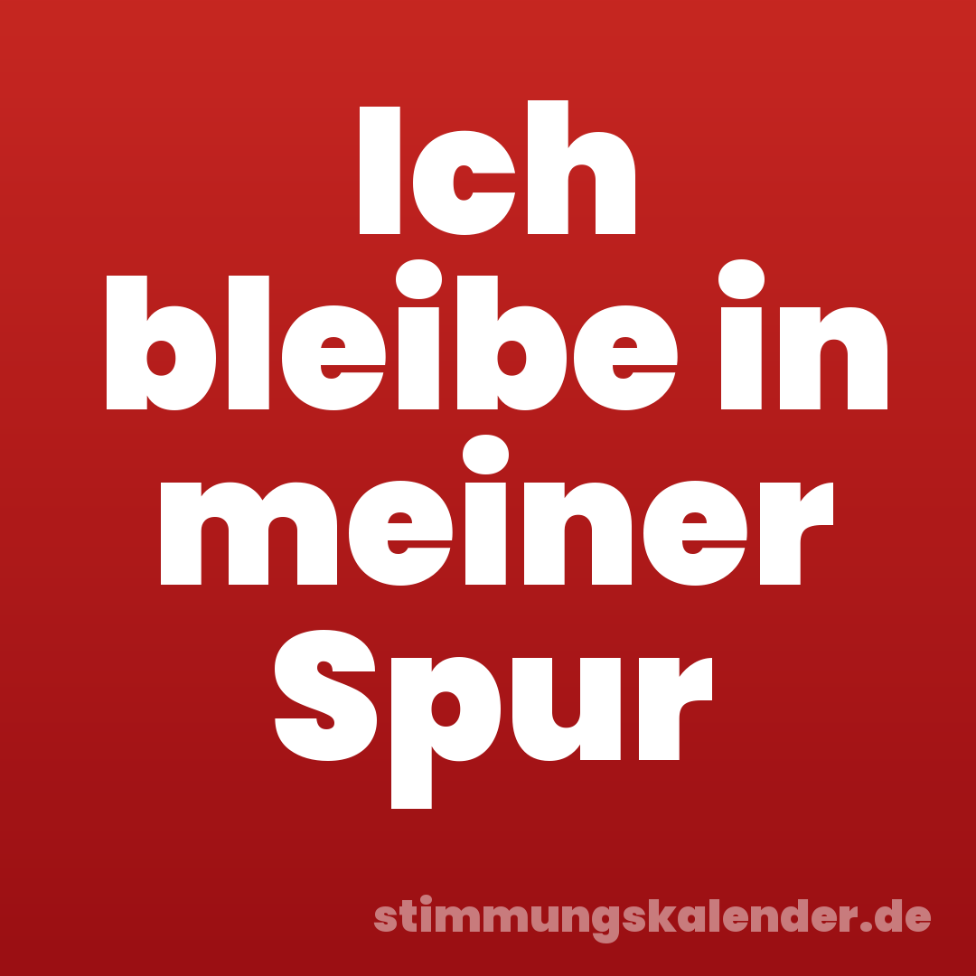 Ich bleibe in meiner Spur