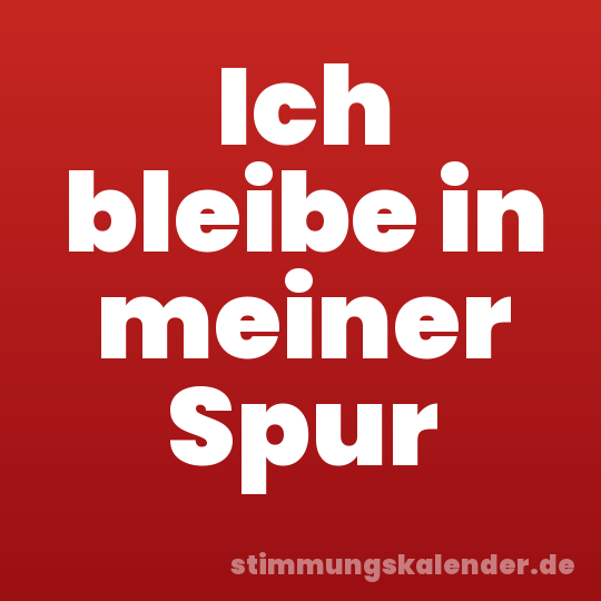 Ich bleibe in meiner Spur