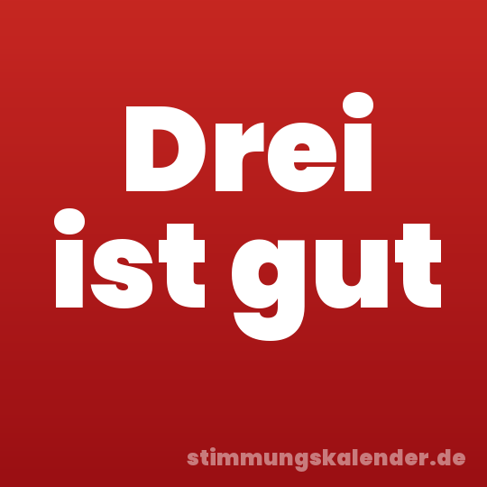 Drei ist gut