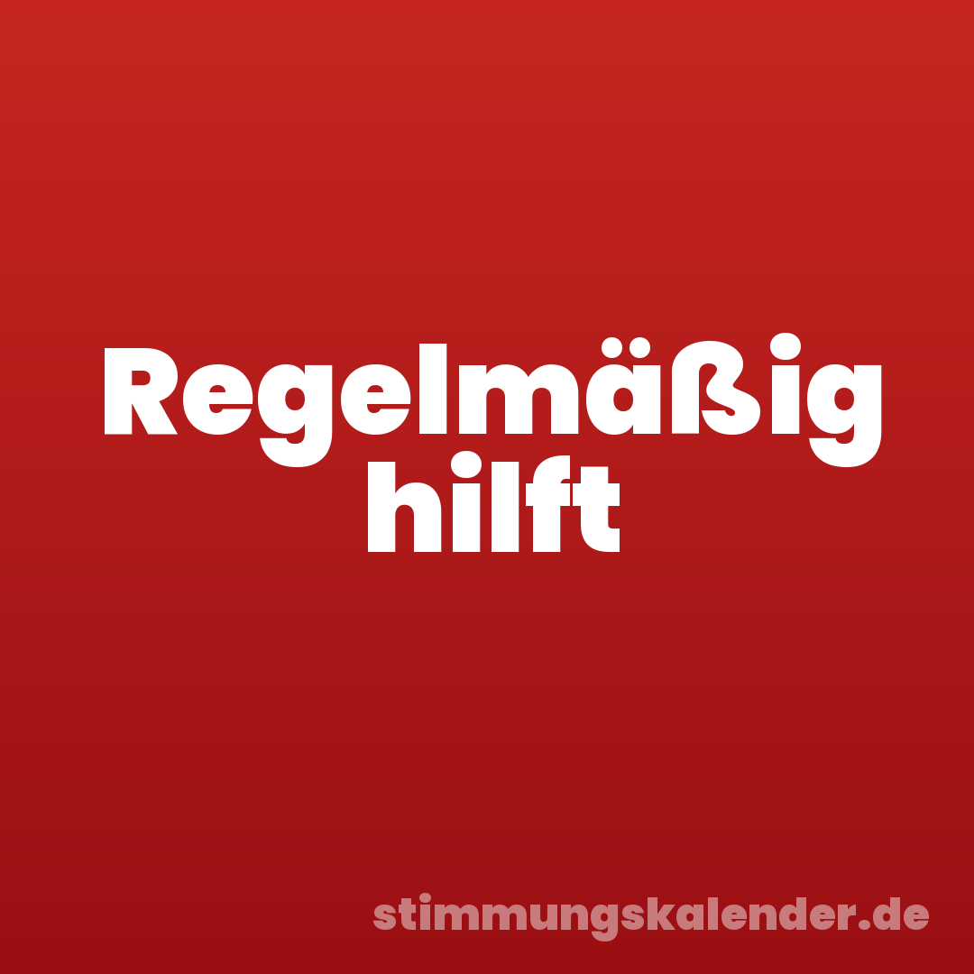 Regelmäßig hilft