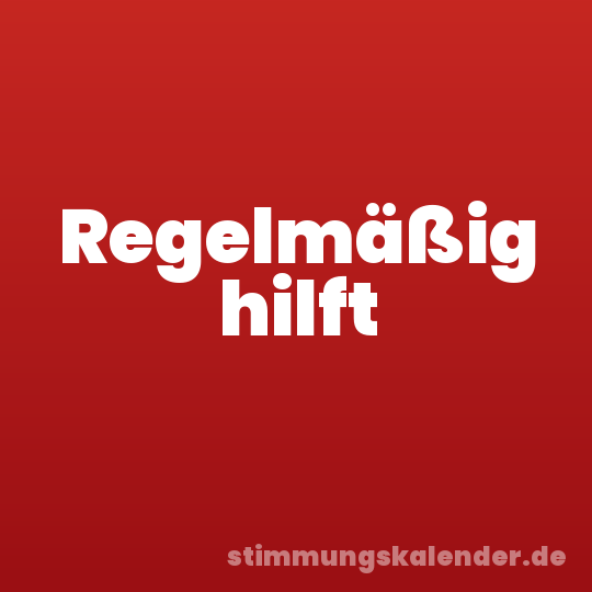 Regelmäßig hilft