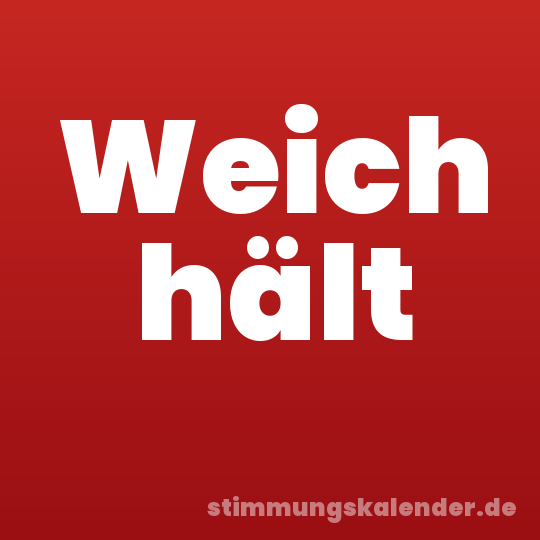 Weich hält