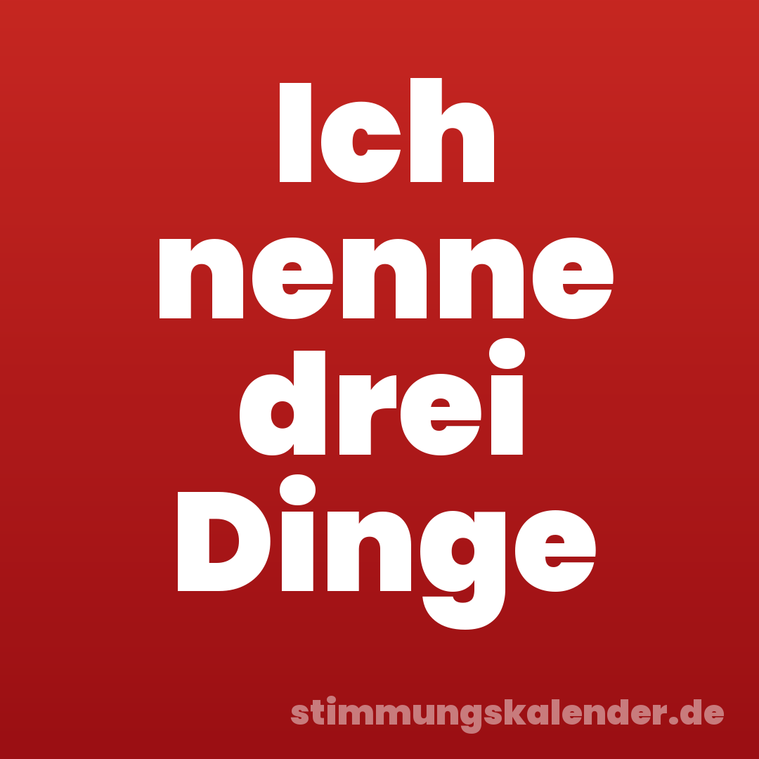 Ich nenne drei Dinge