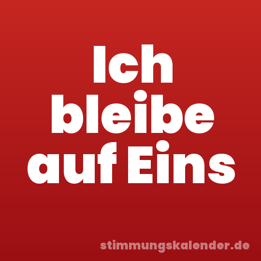 Ich bleibe auf Eins