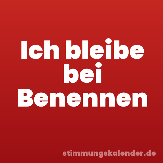 Ich bleibe bei Benennen