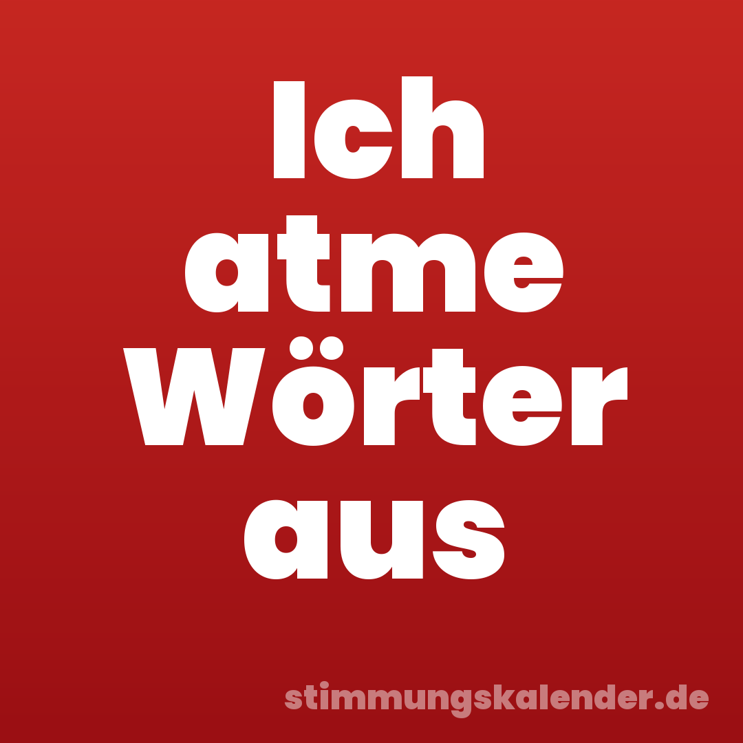 Ich atme Wörter aus