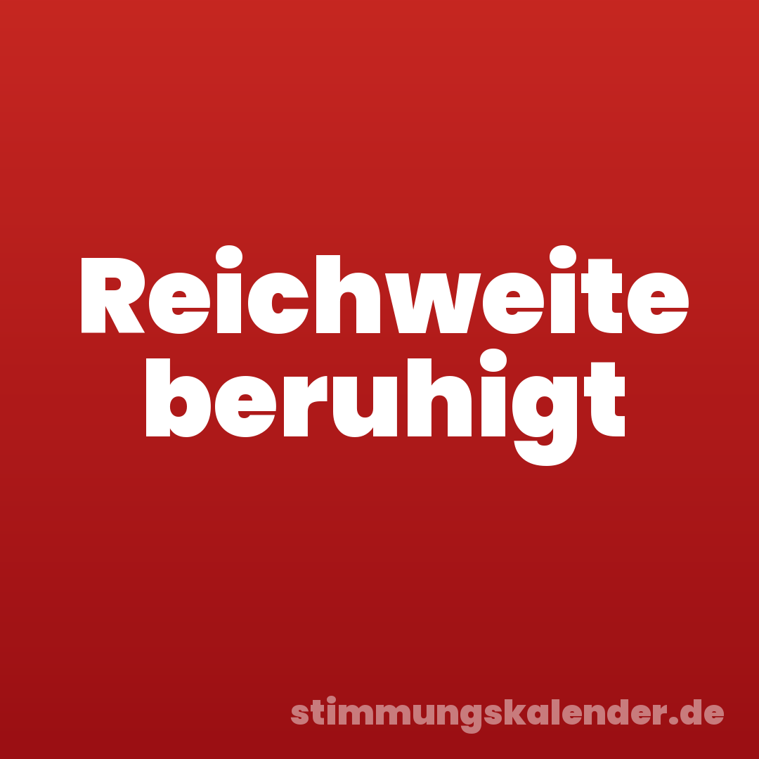 Reichweite beruhigt