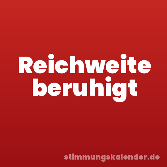 Reichweite beruhigt