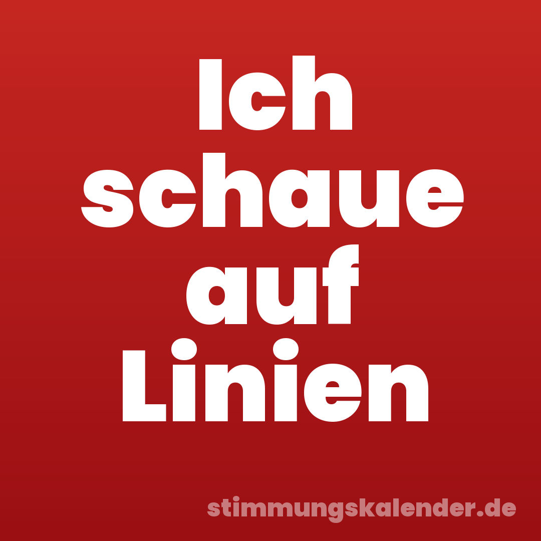 Ich schaue auf Linien