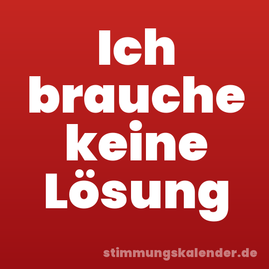Ich brauche keine Lösung