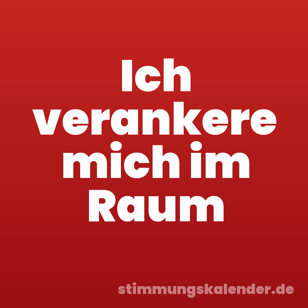 Ich verankere mich im Raum