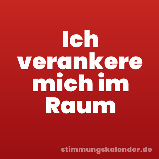 Ich verankere mich im Raum
