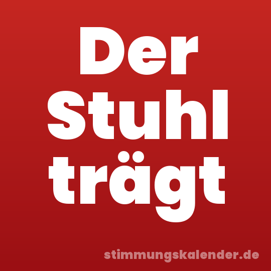 Der Stuhl trägt