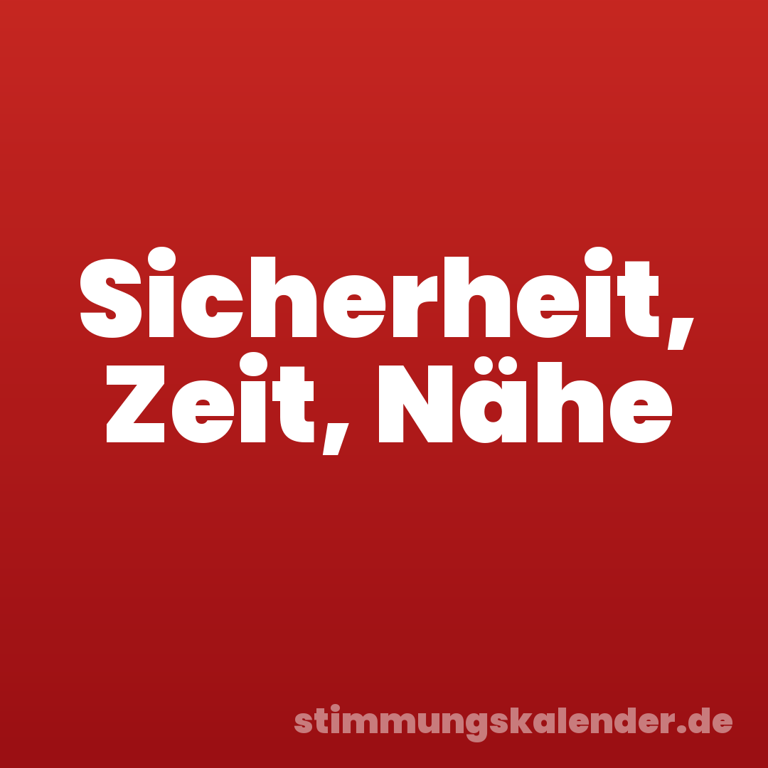 Sicherheit, Zeit, Nähe