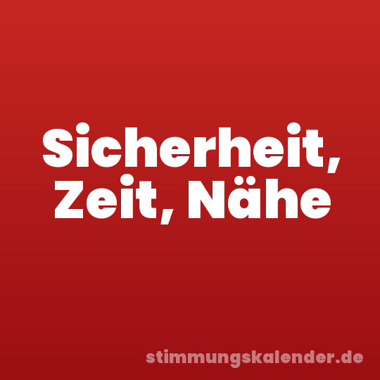 Sicherheit, Zeit, Nähe
