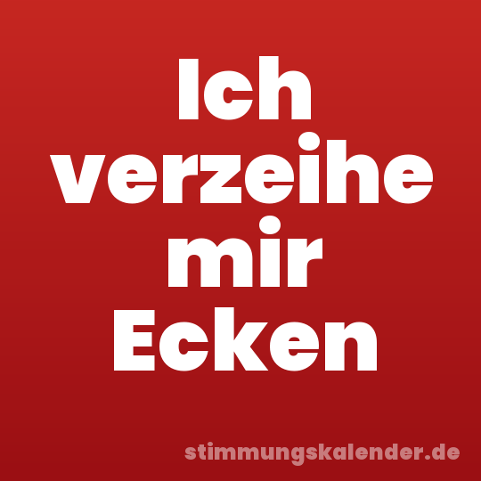 Ich verzeihe mir Ecken