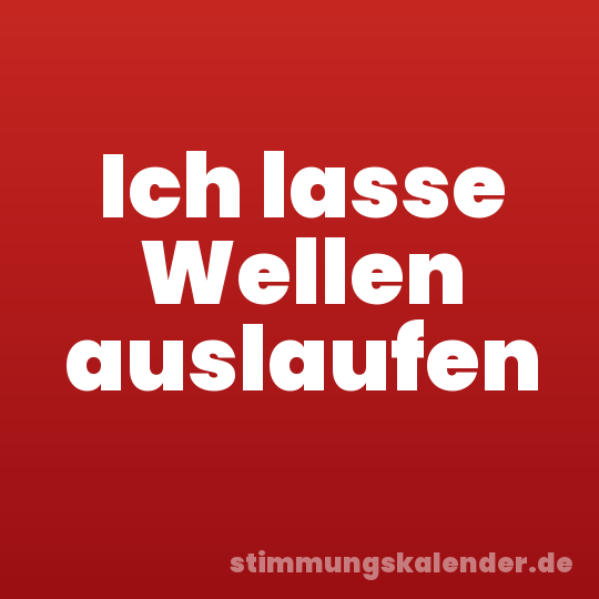 Ich lasse Wellen auslaufen