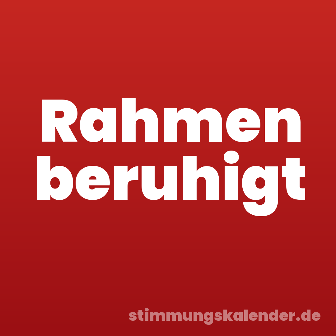 Rahmen beruhigt