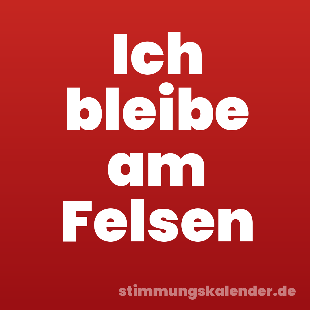 Ich bleibe am Felsen