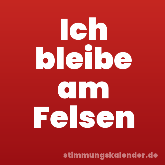 Ich bleibe am Felsen