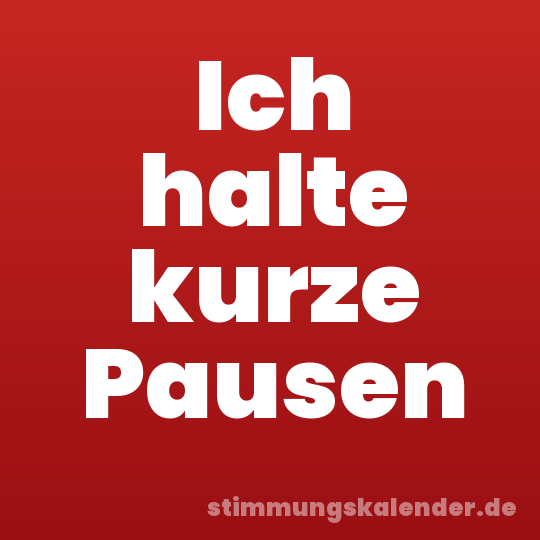 Ich halte kurze Pausen