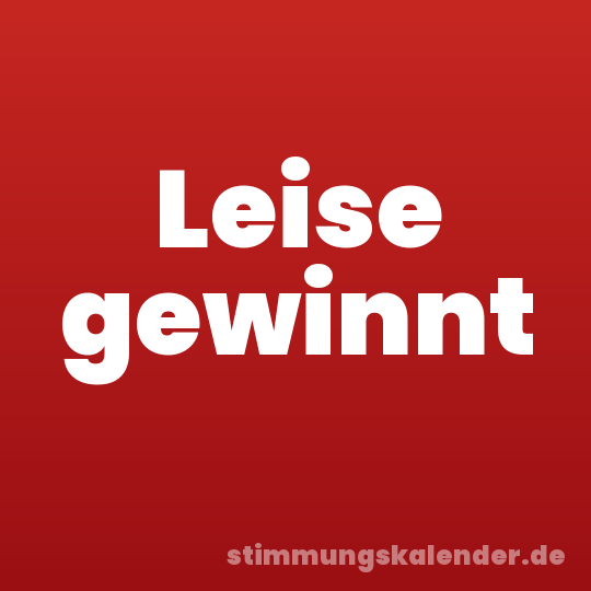 Leise gewinnt