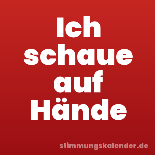 Ich schaue auf Hände