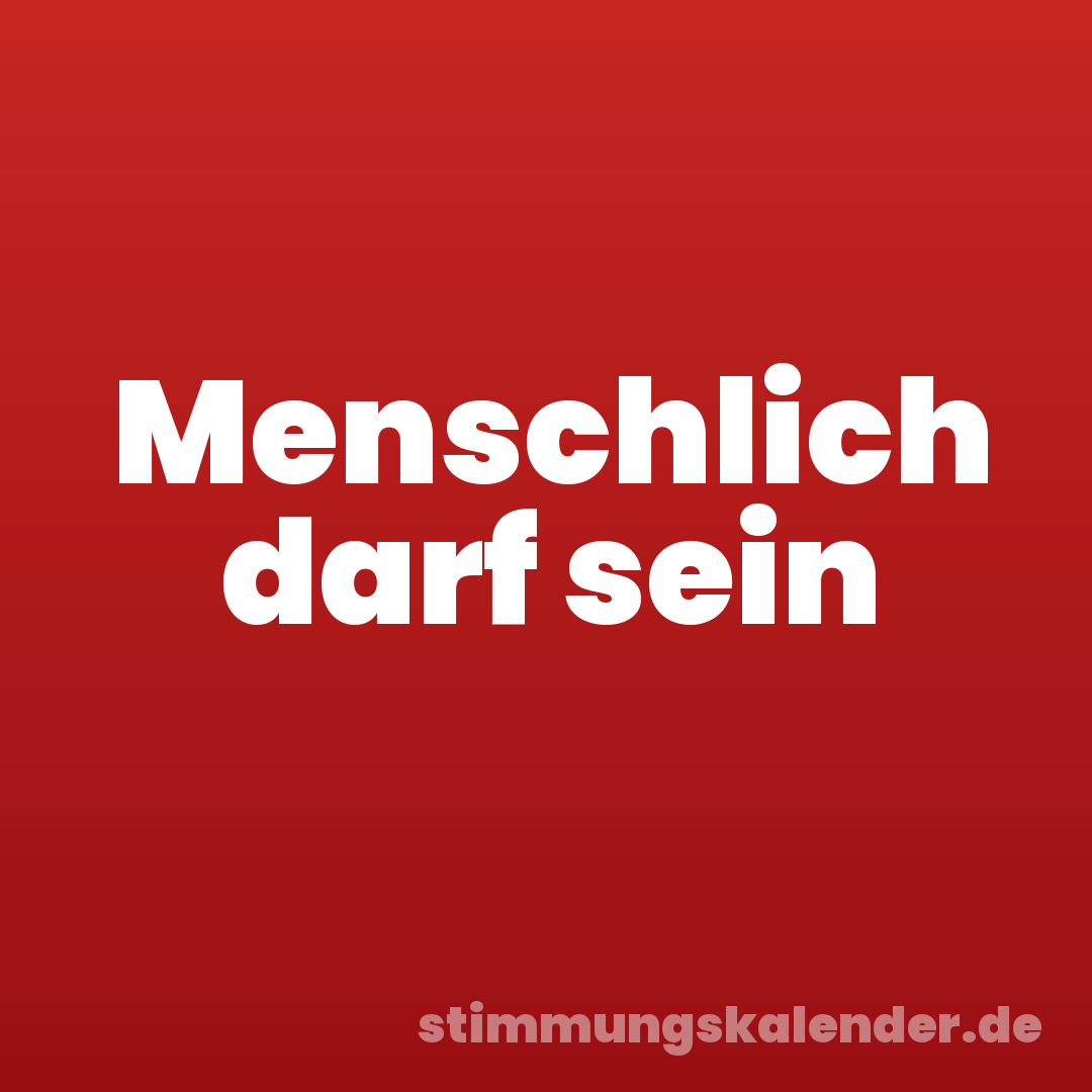 Menschlich darf sein