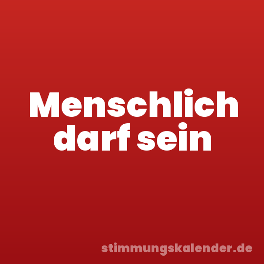 Menschlich darf sein
