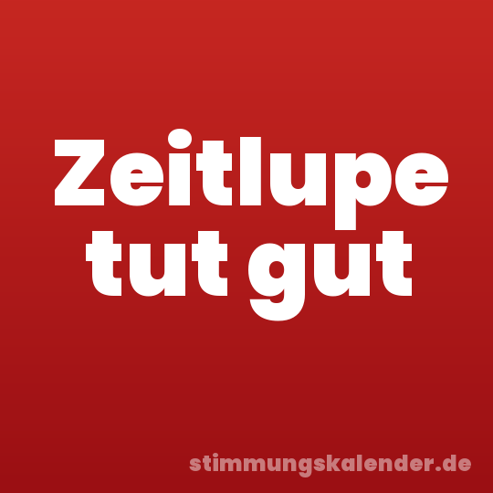 Zeitlupe tut gut