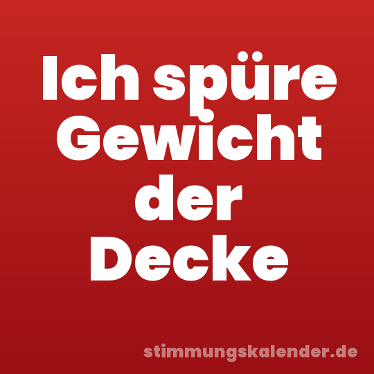 Ich spüre Gewicht der Decke
