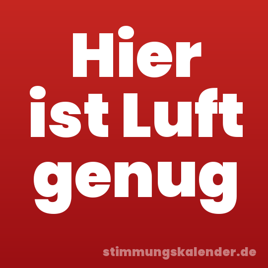Hier ist Luft genug