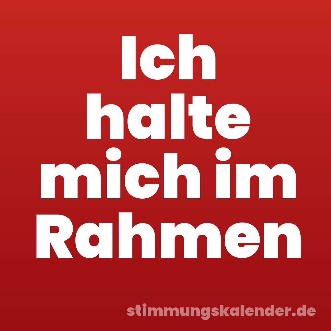 Ich halte mich im Rahmen