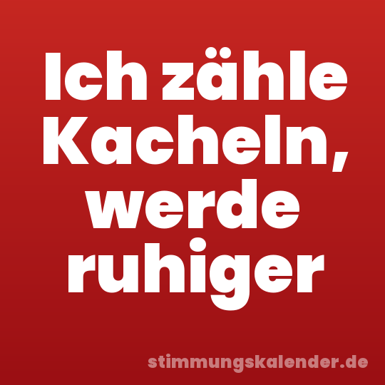 Ich zähle Kacheln, werde ruhiger