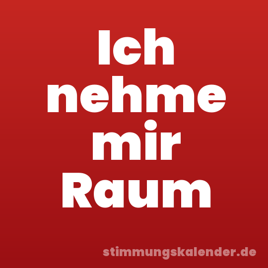 Ich nehme mir Raum