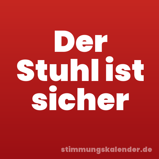 Der Stuhl ist sicher