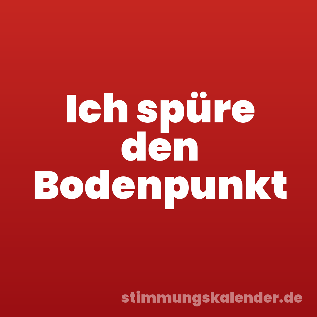 Ich spüre den Bodenpunkt