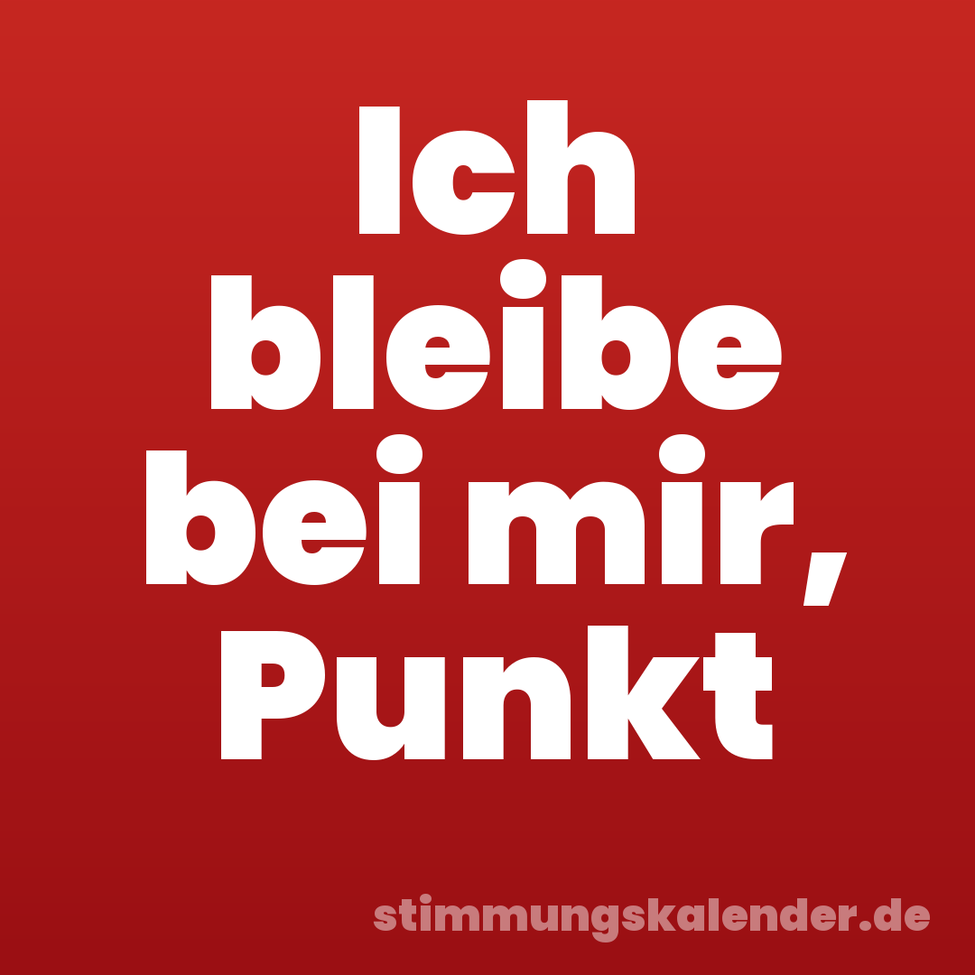 Ich bleibe bei mir, Punkt