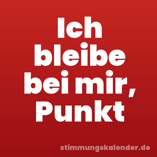 Ich bleibe bei mir, Punkt