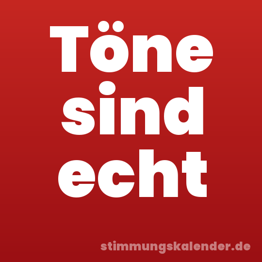 Töne sind echt